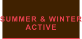 SUMMER & WINTER ACTIVE